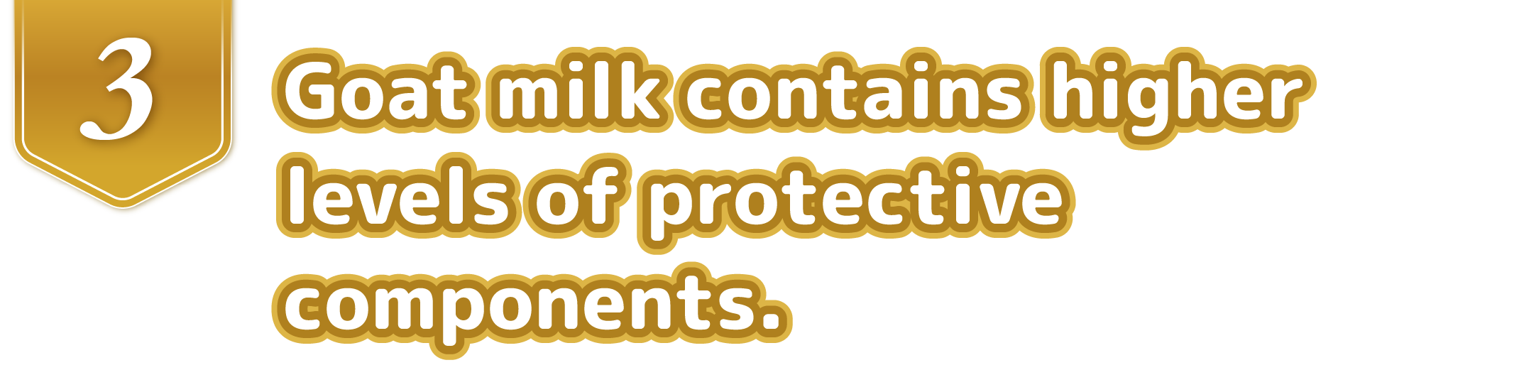 Goat milk contains higher levels of protective components.